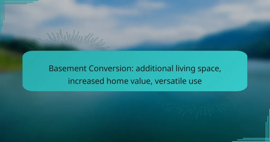 Basement Conversion: additional living space, increased home value, versatile use