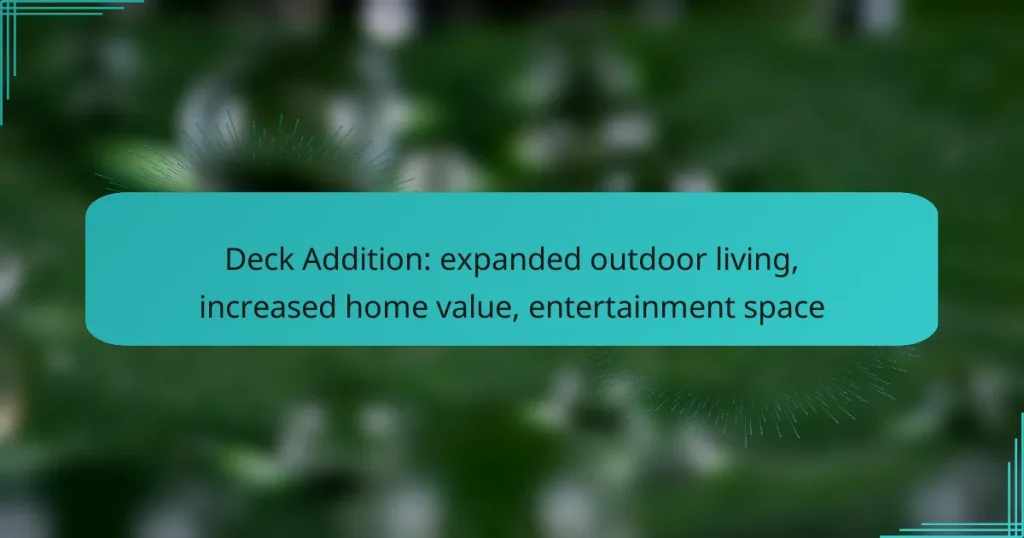 Deck Addition: expanded outdoor living, increased home value, entertainment space