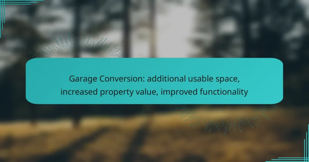 Garage Conversion: additional usable space, increased property value, improved functionality