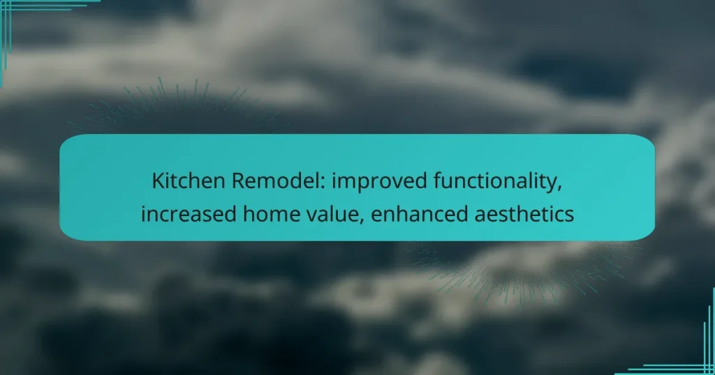 Kitchen Remodel: improved functionality, increased home value, enhanced aesthetics