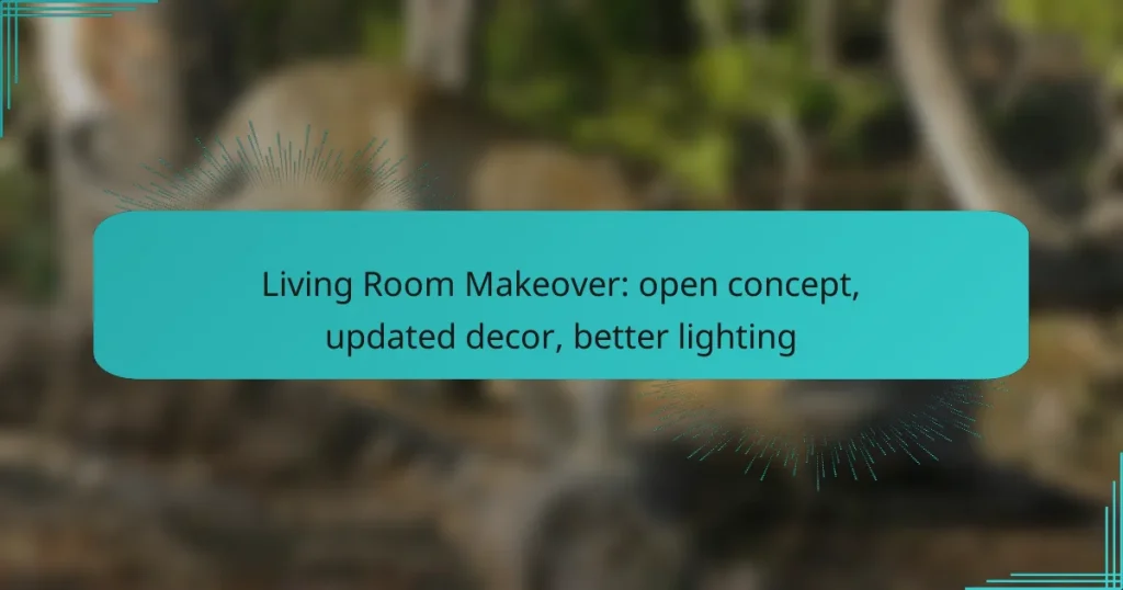 Living Room Makeover: open concept, updated decor, better lighting