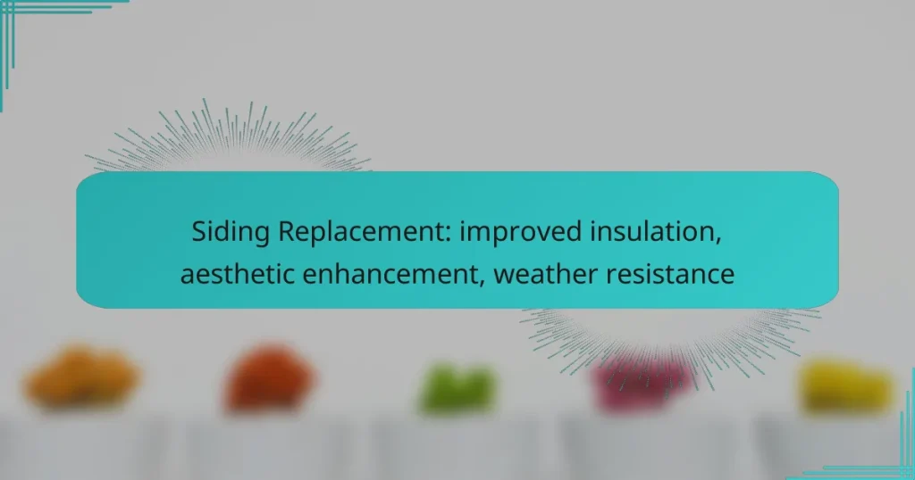 Siding Replacement: improved insulation, aesthetic enhancement, weather resistance