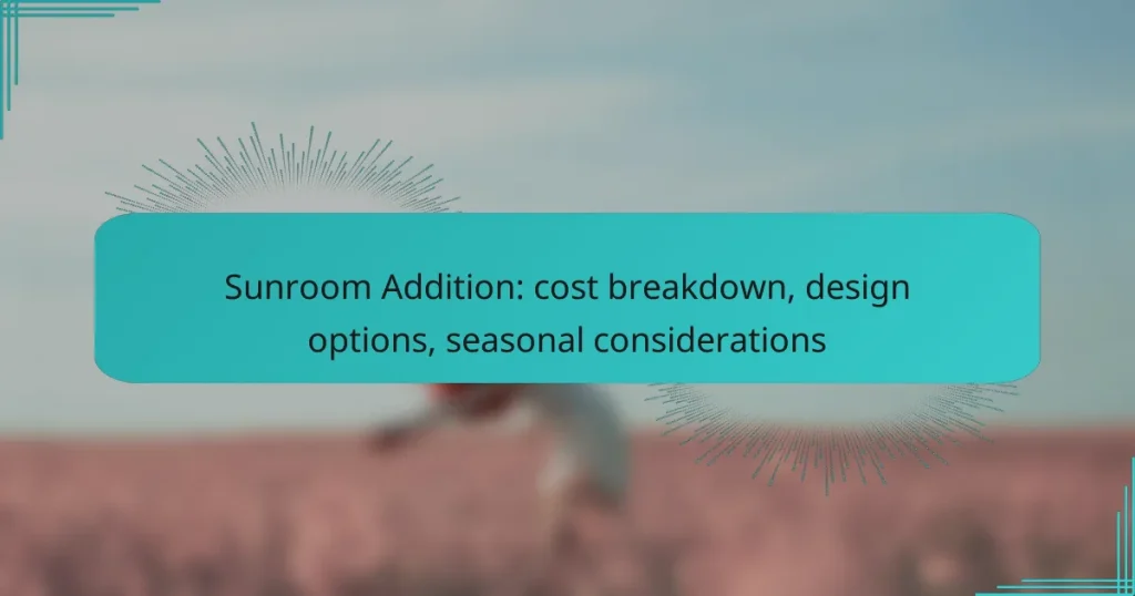 Sunroom Addition: cost breakdown, design options, seasonal considerations