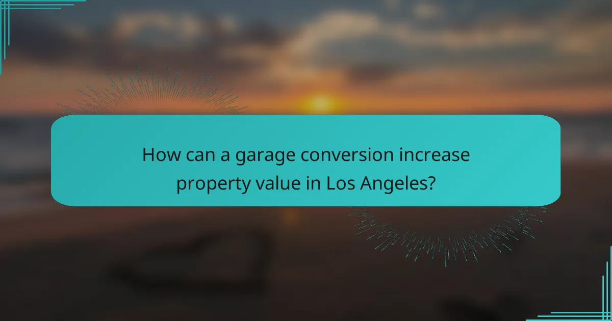 How can a garage conversion increase property value in Los Angeles?