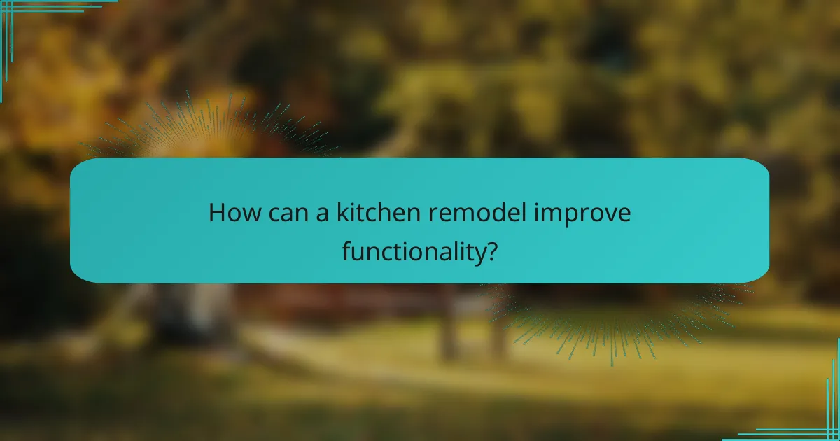 How can a kitchen remodel improve functionality?