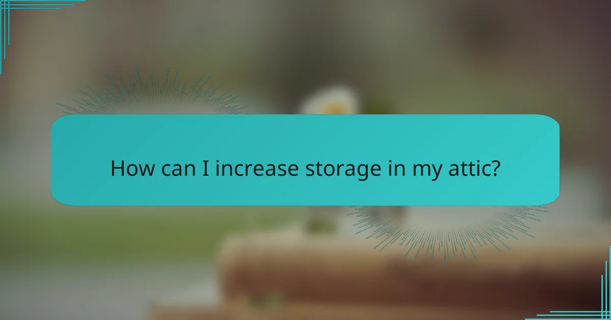 How can I increase storage in my attic?