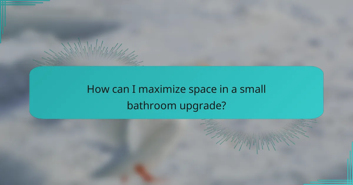 How can I maximize space in a small bathroom upgrade?
