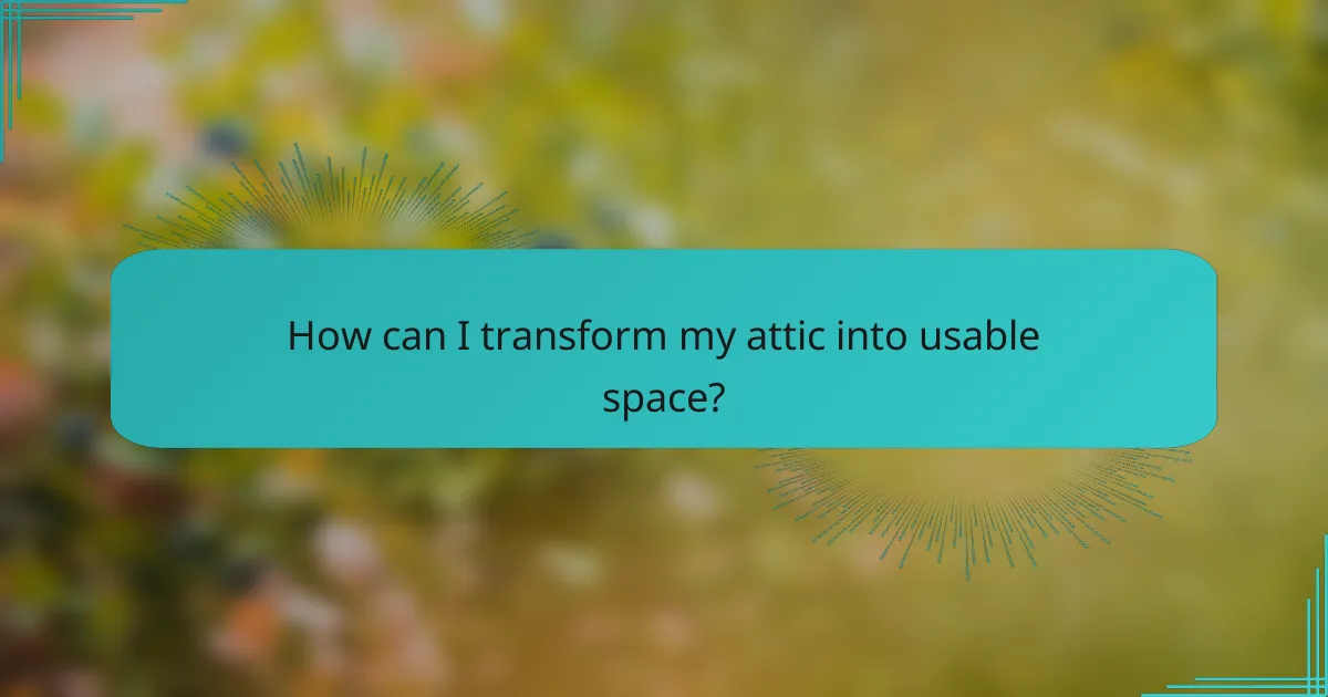 How can I transform my attic into usable space?