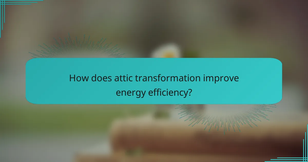 How does attic transformation improve energy efficiency?