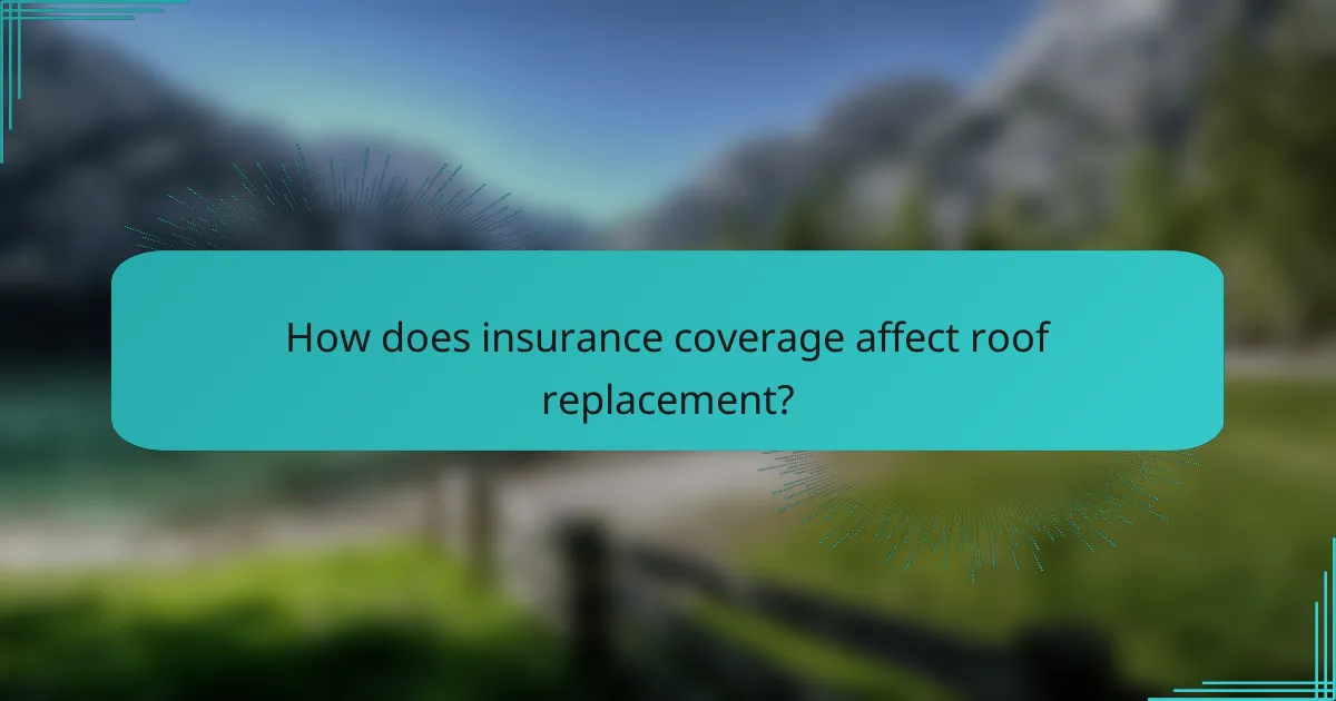 How does insurance coverage affect roof replacement?