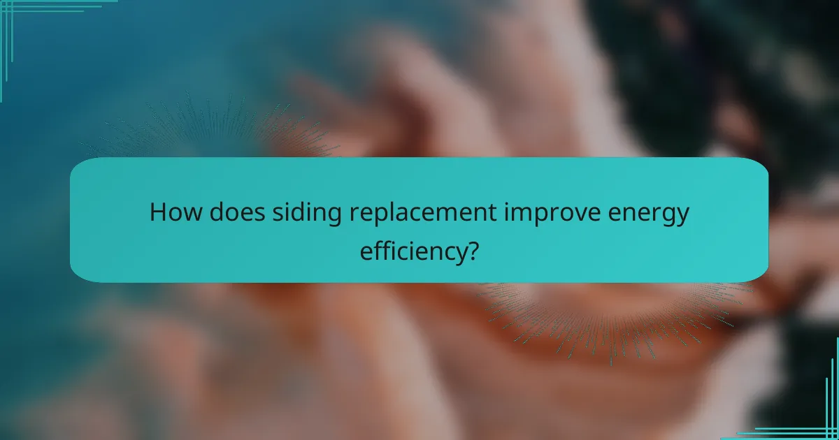 How does siding replacement improve energy efficiency?