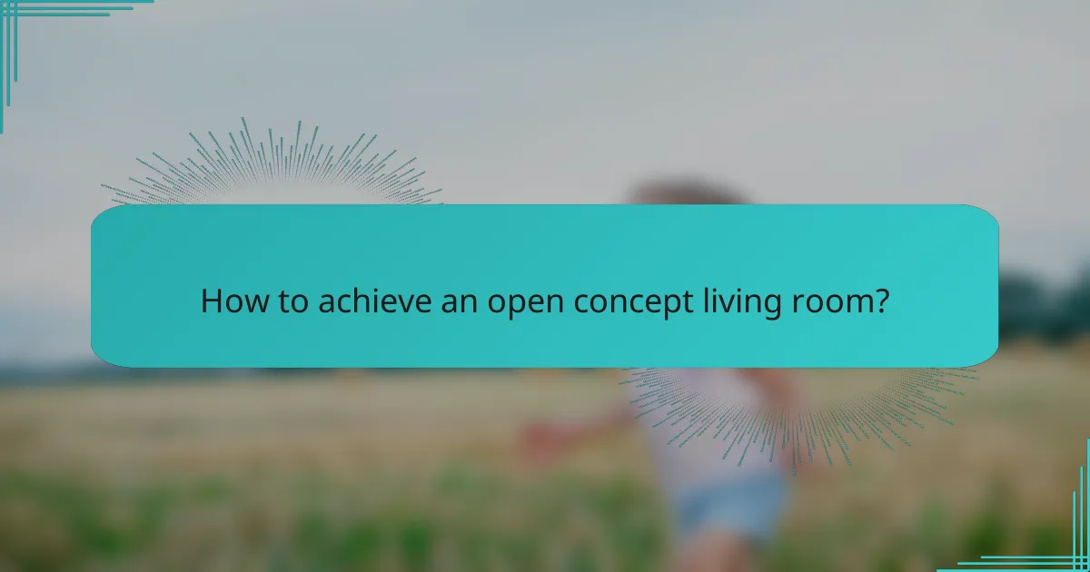 How to achieve an open concept living room?