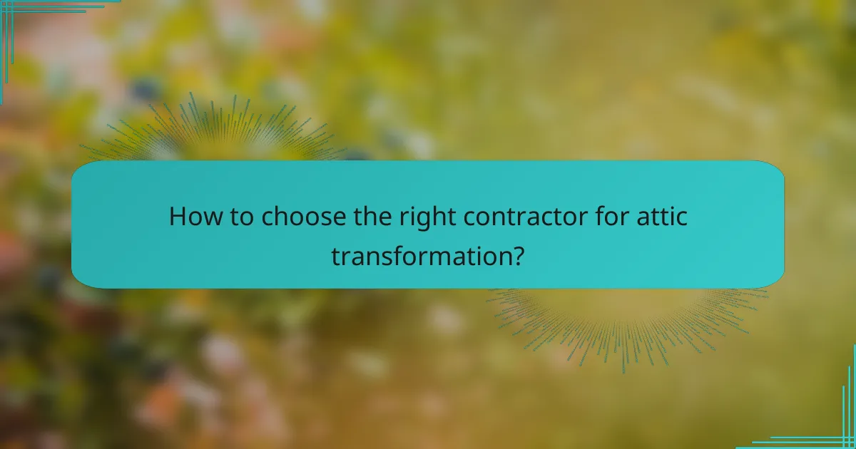 How to choose the right contractor for attic transformation?