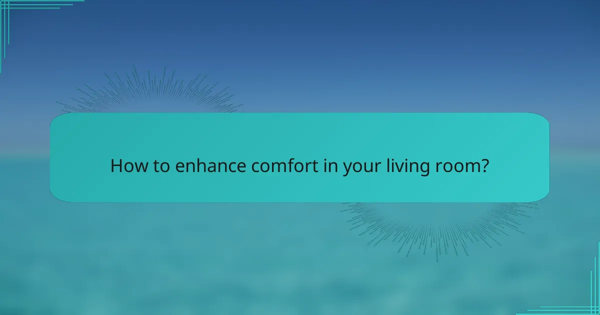 How to enhance comfort in your living room?