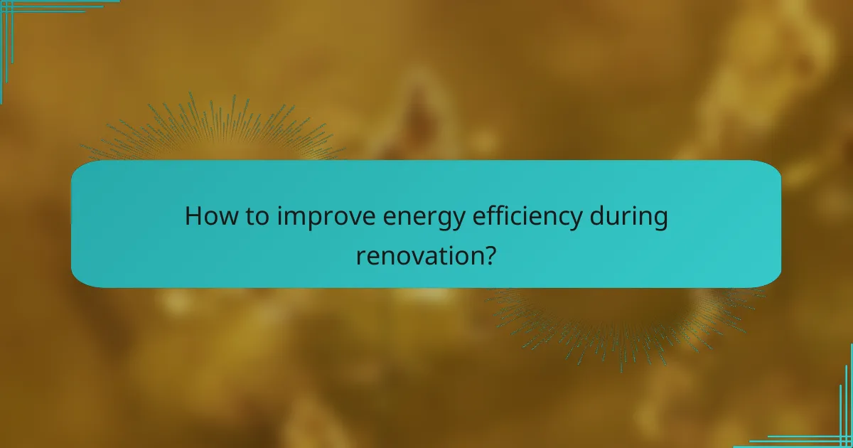 How to improve energy efficiency during renovation?
