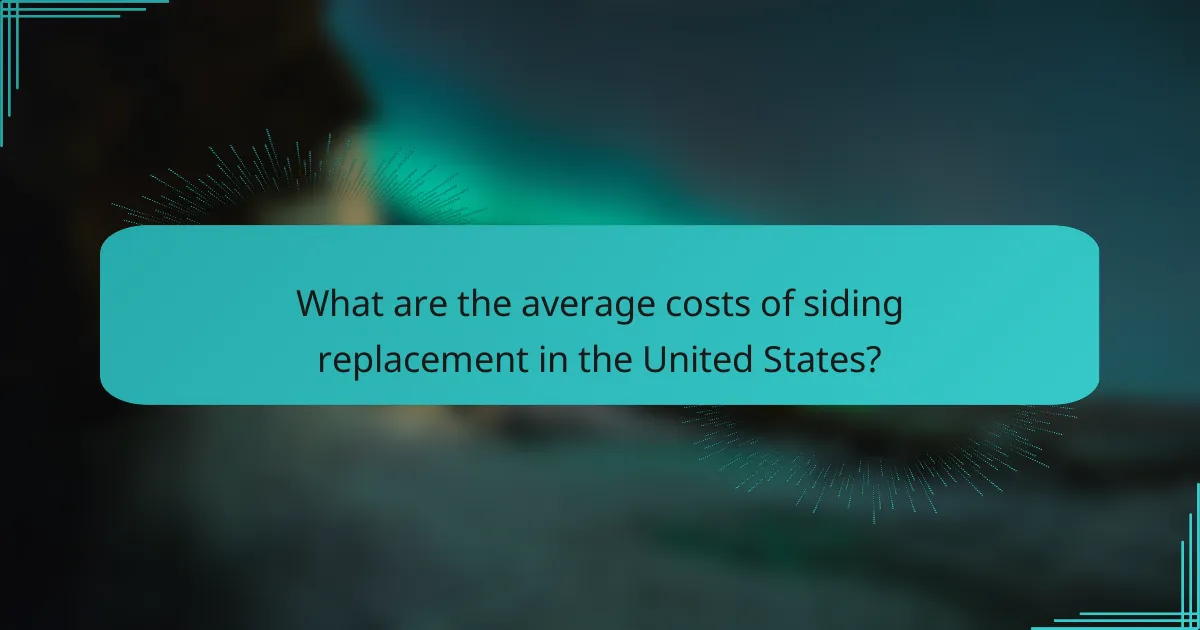 What are the average costs of siding replacement in the United States?