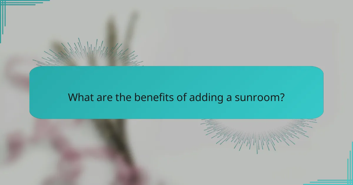 What are the benefits of adding a sunroom?