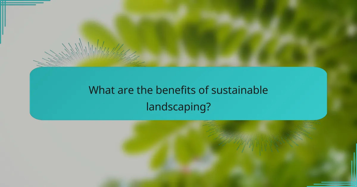 What are the benefits of sustainable landscaping?