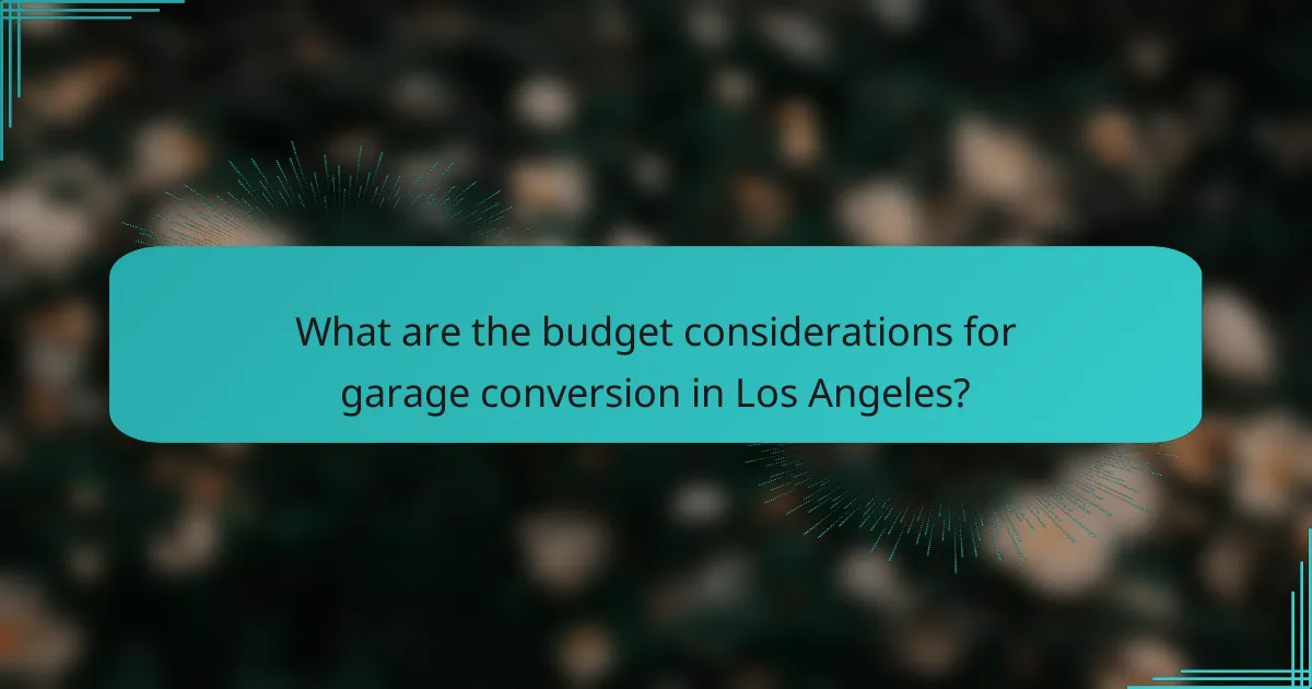 What are the budget considerations for garage conversion in Los Angeles?