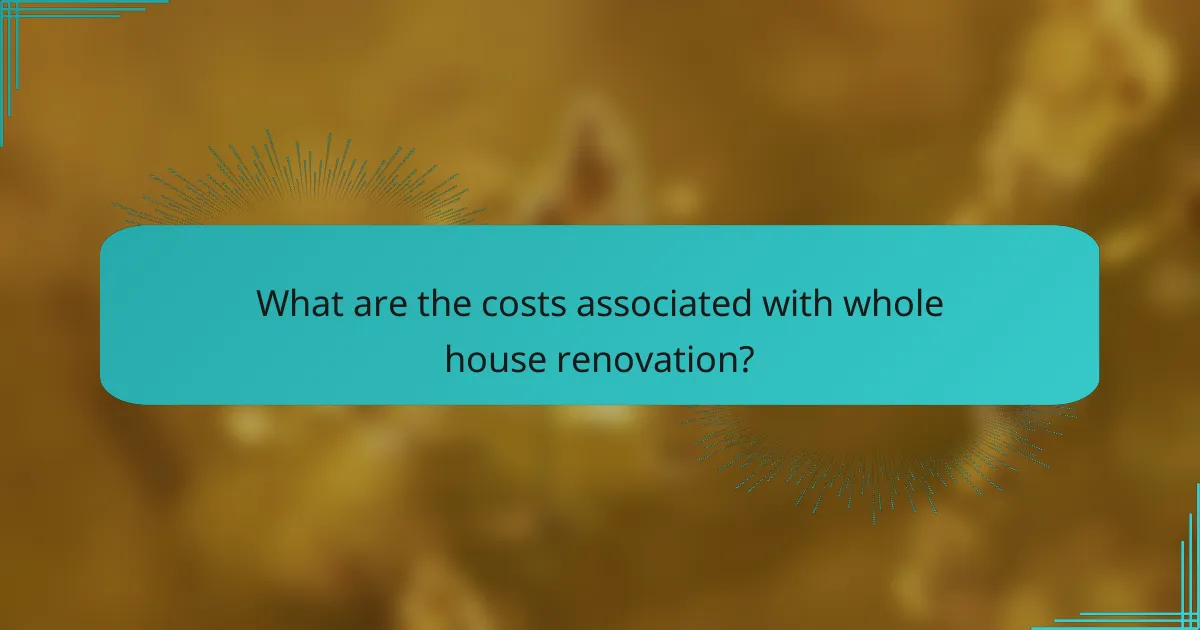 What are the costs associated with whole house renovation?