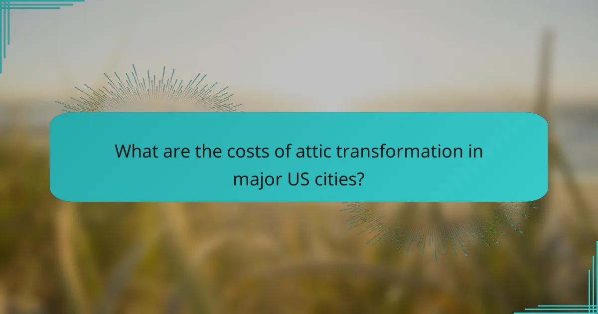 What are the costs of attic transformation in major US cities?