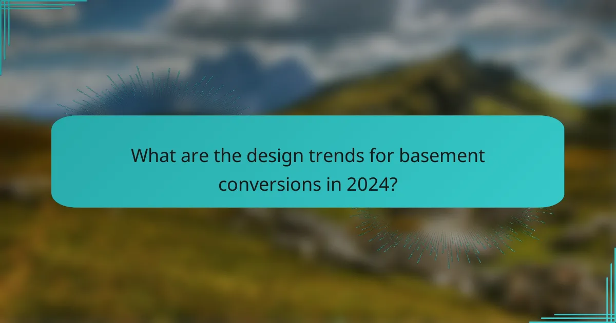 What are the design trends for basement conversions in 2024?