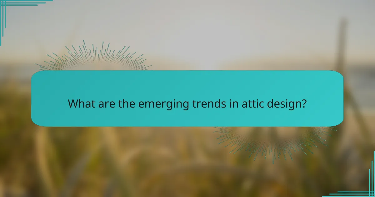 What are the emerging trends in attic design?