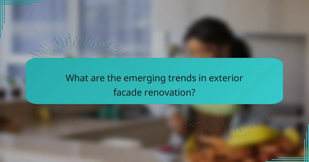 What are the emerging trends in exterior facade renovation?