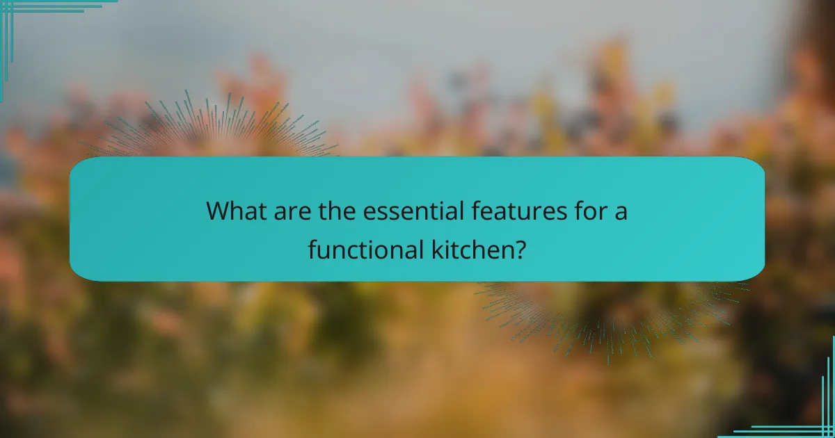What are the essential features for a functional kitchen?