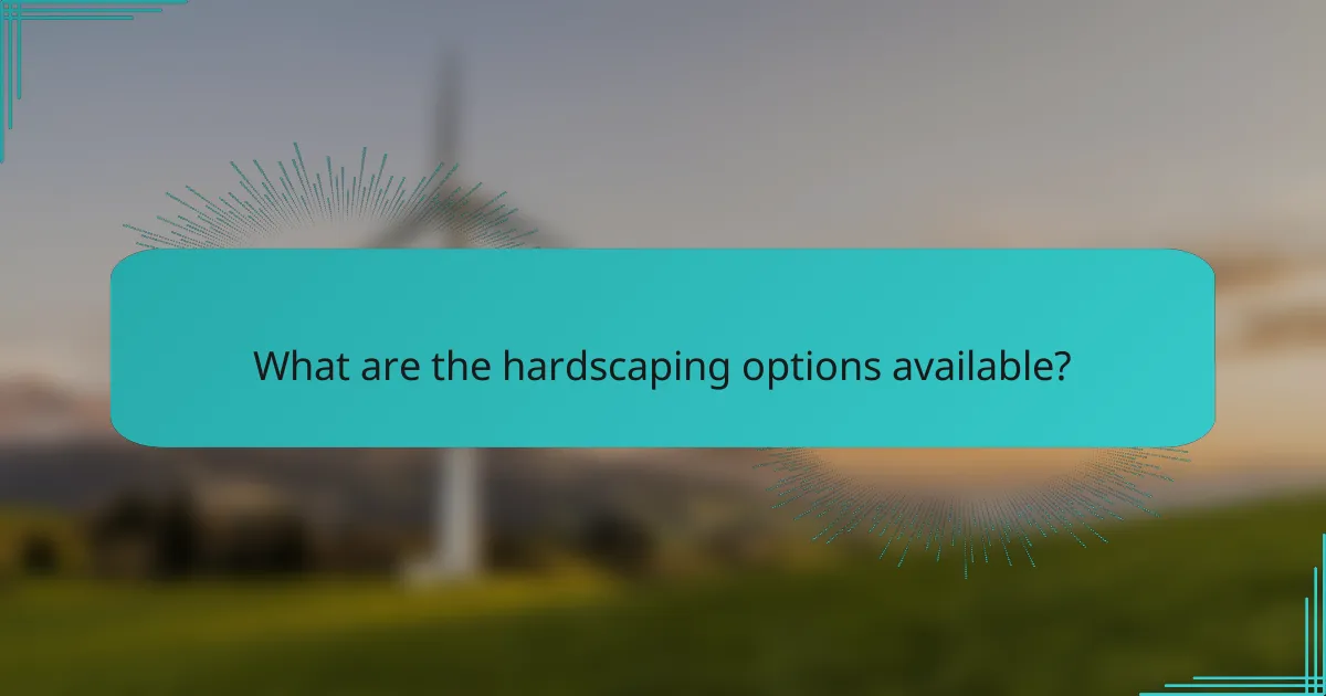What are the hardscaping options available?
