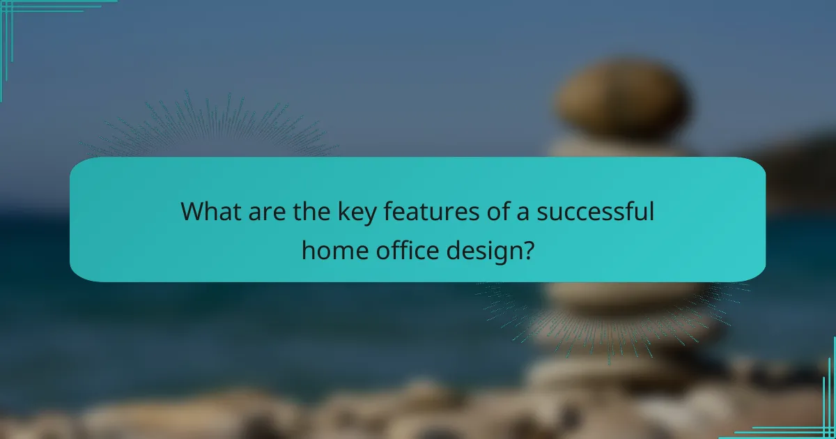 What are the key features of a successful home office design?