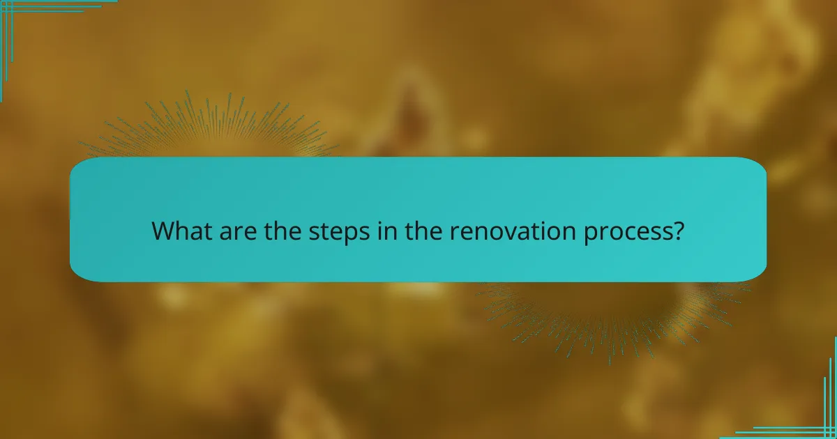 What are the steps in the renovation process?