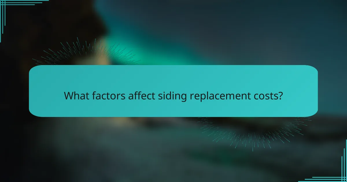 What factors affect siding replacement costs?