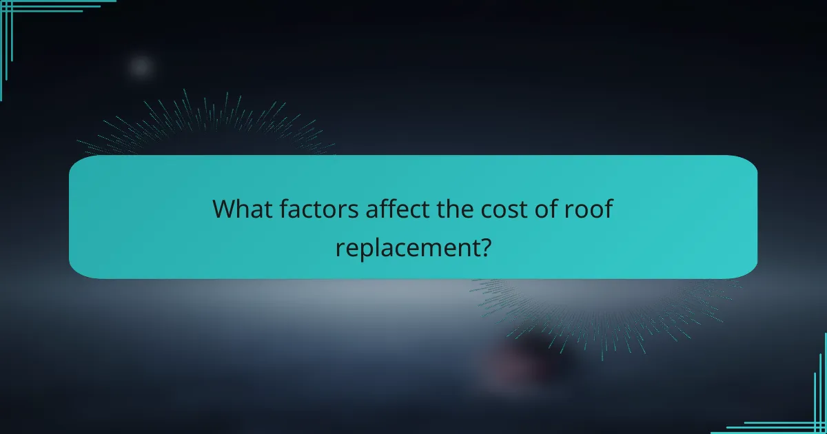 What factors affect the cost of roof replacement?