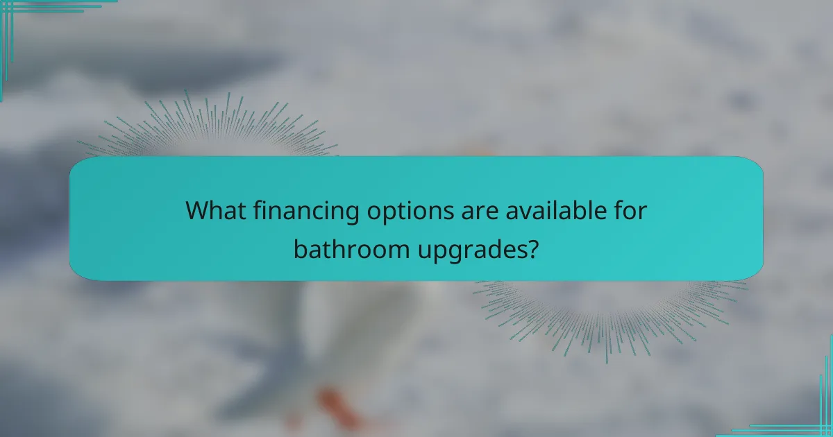 What financing options are available for bathroom upgrades?