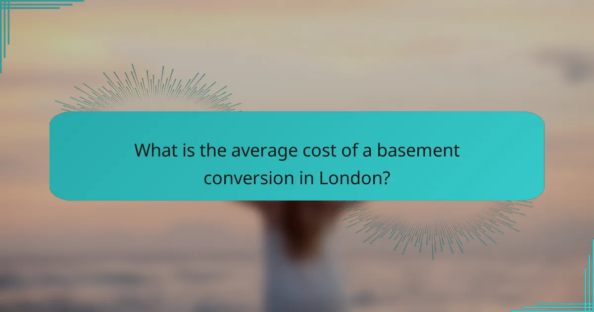 What is the average cost of a basement conversion in London?
