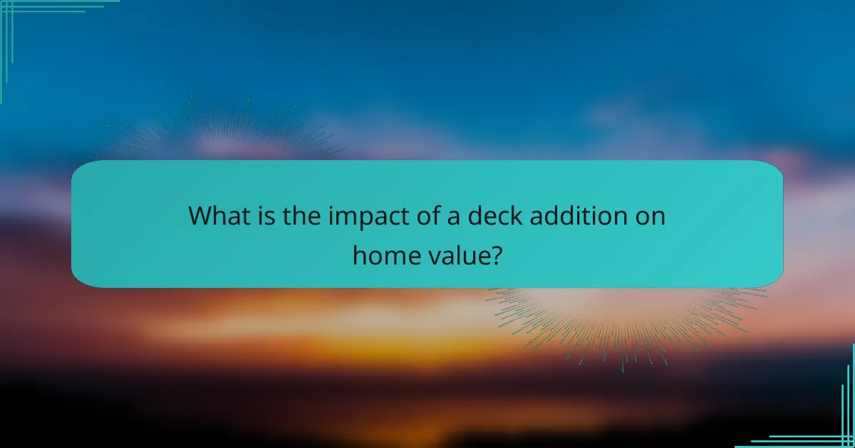 What is the impact of a deck addition on home value?