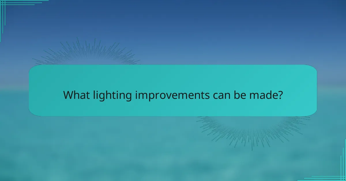 What lighting improvements can be made?