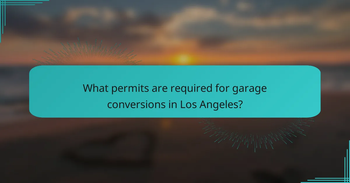 What permits are required for garage conversions in Los Angeles?